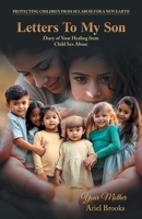 Letters To My Son: Diary of Your Healing from Child Sex Abuse B0FNJMZG3P Book Cover