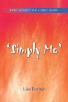 Simply Me: Private Moments for a Public Healing 1491849290 Book Cover