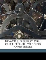1896-1911, February 19th; Our Fifteenth Wedding Anniversary 135933548X Book Cover
