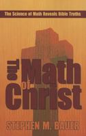 The Math of Christ: The Science of Math Reveals Bible Truths 0983621683 Book Cover