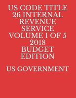 Us Code Title 26 Internal Revenue Service Volume 1 of 5 2018 Budget Edition 1718048645 Book Cover