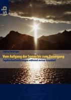 Vom Aufgang der Sonne bis zum Untergang: Tagebuchaufzeichnungen während meiner Krankheit 3842377096 Book Cover