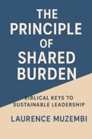 The Principle of Shared Burden: Biblical Keys to Sustainable Leadership B0G3XT8X48 Book Cover