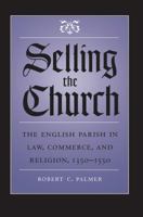 Selling the Church: The English Parish in Law, Commerce, and Religion, 1350-1550 1469615029 Book Cover