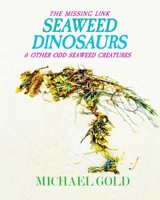Seaweed Dinosaurs: & Other Odd Seaweed Creatures B0BJX91C79 Book Cover