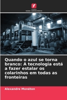 Quando o azul se torna branco: A tecnologia está a fazer estalar os colarinhos em todas as fronteiras (Portuguese Edition) 6208582105 Book Cover
