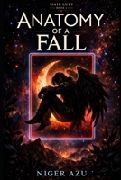 Anatomy of a Fall: When Heaven Learns to Bleed (Hail Luci) B0GHQN5TBY Book Cover