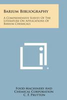 Barium Bibliography: A Comprehensive Survey Of The Literature On Applications Of Barium Chemicals 1258544369 Book Cover