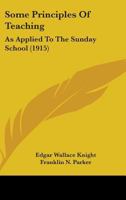 Some Principles Of Teaching: As Applied To The Sunday School 116486162X Book Cover