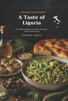 A Taste of Liguria: 30 Traditional Recipes from Liguria, Italy (Taste - Regional Italian Recipes) B0HFZN27HV Book Cover