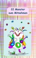 22 Monster zum Mitnehmen: Kleines Malbuch für Kinder und Erwachsene mit 22 bezaubernden Monstern und 22 Seiten zum Selbstgestalten/ Handliche Größe ... auf Ausflüge und Reisen (German Edition) B084WLMKTM Book Cover