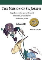 The Mission of St. Joseph. Vol III (B&W version): Magnificent in the eyes of the world. Impossible for unbelievers. Attainable for all (Following in ... A Practical Guide to the Christian Life) 6072954898 Book Cover