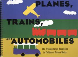 Planes, Trains, and Automobiles: The Transportation Revolution in Children's Picture Books 0943056233 Book Cover