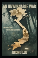 An Unwinnable War: A New History of the Vietnam War B0FVFQLJ1W Book Cover