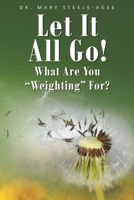 Let It All Go!: What Are You Weighting For? 1098079744 Book Cover
