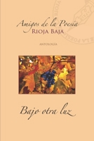 Bajo otra luz: Amigos de la Poesía de La Rioja Baja (Spanish Edition) 1724788590 Book Cover