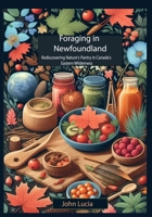 FORAGING IN NEWFOUNDLAND: Rediscovering Nature's Pantry in Canada's Eastern Wilderness B0CPVDDXPW Book Cover