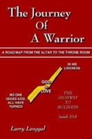 The Journey of a Warrior: A Road Map from the Altar to the Throne Room 1420871420 Book Cover