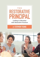 The Restorative Principal: Leading in Education with Restorative Practices 1525596926 Book Cover