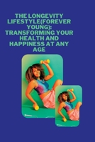 The Longevity Lifestyle(Forever Young): Transforming Your Health and Happiness at Any Age B0BXMT97PT Book Cover