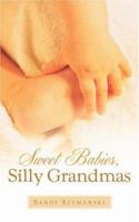 Sweet Babies, Silly Grandmas 1597811092 Book Cover