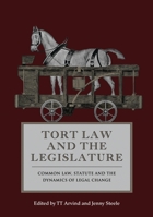 Tort Law and the Legislature: Common Law, Statute and the Dynamics of Legal Change 1849461406 Book Cover