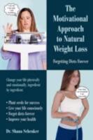 The Motivational Approach to Natural Weight Loss: Forgetting Diets Forever 0595463401 Book Cover