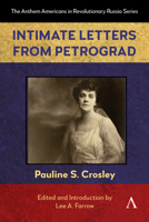 Intimate Letters from Petrograd (Anthem Americans in Revolutionary Russia, 1) 1839997451 Book Cover