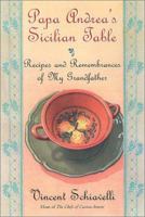 Papa Andrea's Sicilian Table: Recipes and Remembrances of My Grandfather 0806517093 Book Cover