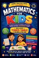 MATHEMATICS FOR KIDS: A FUN AND EASY GUIDE TO NUMBERS, OPERATIONS, SHAPES, PATTERNS AND PROBLEM SOLVING B0H8JY59KR Book Cover