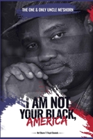 "I Am Not Your Black, America!" B0CLMCPK37 Book Cover