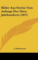 Bilder Aus Stettin Vom Anfange Des 16ten Jahrhunderts (1857) 1160327440 Book Cover