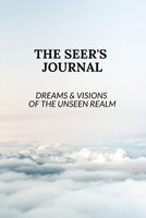 The Seer's Journal: Dreams & Visions of The Unseen Realm 1660912520 Book Cover