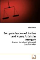 Europeanisation of Justice and Home Affairs in Hungary: Between formal and substantial transformation 363924673X Book Cover