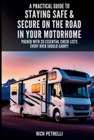 A Practical Guide to Staying Safe & Secure on the Road in Your Motorhome: Motorhome security and safety tips including fire extinguishers, motorhome must haves, and motorhome appliances B0F37XDT23 Book Cover