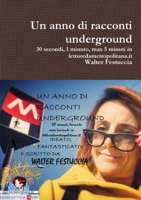 Un anno di racconti underground 30 secondi, 1 minuto, max 5 minuti in letturedametropolitana.it 0244332223 Book Cover