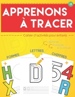 Apprenons à tracer: Cahier d’activités pour enfants: Apprendre à écrire et à tracer (Lettres - chiffres - formes) pour enfants Âges 3 et plus. B088LKFB9Z Book Cover