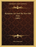 Byzantine Art and the New Old First Illustrated 1149741481 Book Cover