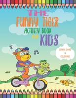 The Funny Tiger Activity Book: Activity books for kids ages 4-8: Funny Maze, Dot To Dot, Color by Number, Math Maze, Spell The Word, Spot The Differe B087SFZ6PB Book Cover