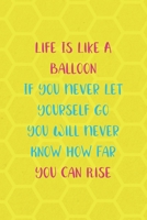 Life Is Like A Balloon If You Never Let Yourself Go You Will Never Know How Far You Can Rise: Notebook Journal Composition Blank Lined Diary Notepad 120 Pages Paperback Yellow Hive Balloon 1712308831 Book Cover