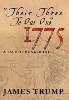 ''Their Three to Our One'' 1775: A Tale of Bunker Hill 1477120378 Book Cover