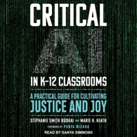 Critical AI in K-12 Classrooms: A Practical Guide for Cultivating Justice and Joy B0FVBHW31W Book Cover