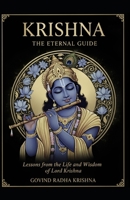 KRISHNA: THE ETERNAL GUIDE: Lessons from the Life and Wisdom of Lord Krishna B0GGY4WD2B Book Cover