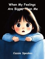 When My Feelings Are Bigger Than Me (You’re Not Alone: Stories for Kids with Big Feelings) B0FJY842XN Book Cover