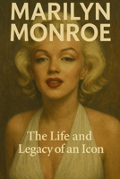 Marilyn Monroe: The Life and Legacy of an Icon B0G6SPCT3L Book Cover