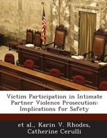 Victim Participation in Intimate Partner Violence Prosecution: Implications for Safety 1288843518 Book Cover