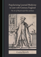 Popularizing Learned Medicine in Late-17th-Century England: The Art of Physick made Plain and Easie 1527559262 Book Cover
