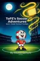 ToFE's Soccer Adventures - Floodie "The Brave" Floodlight 1919425047 Book Cover