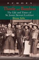 Thistle and Bamboo: The Life and Times of Sir James Stewart Lockhart 9888028928 Book Cover