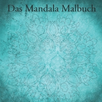 Das Mandala Malbuch: Mandala Malbuch für Kinder und Erwachsene mit 40 Seiten (German Edition) 1712373390 Book Cover